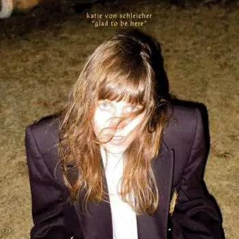 SP Katie von Schleicher: Glad To Be Here LTD