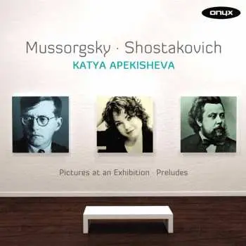 CD Katya Apekisheva: Mussorgsky: Pictures At An Exhibition / Shostakovich: 24 Preludes