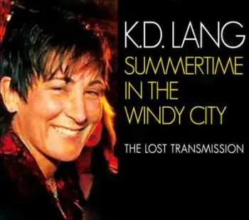 CD k.d. lang: Summertime In The Windy City: The Lost Transmission