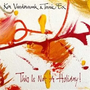 LP Ken Vandermark & Terrie Ex: This Is Not A Holiday!