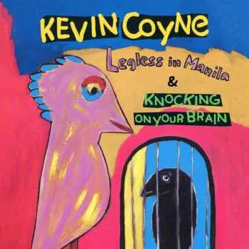 2CD Kevin Coyne: Legless In Manila & Knocking On Your Brain