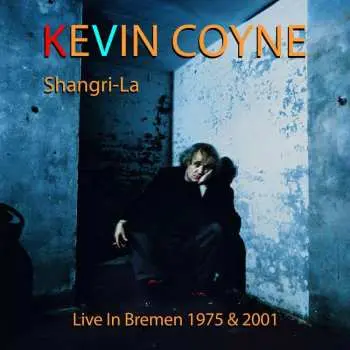 2CD Kevin Coyne: Shangri-la: Live In Bremen 1975 & 2001