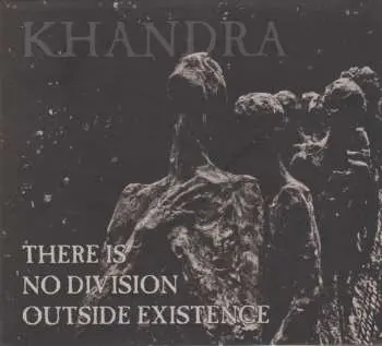 CD Khandra: There Is No Division Outside Existence LTD
