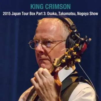 8CD King Crimson: 2015 Japan Tour Box Part 3: Osaka Takamatsu Nagoya