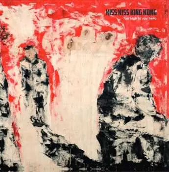 CD Kiss Kiss King Kong: Too High To Say Hello