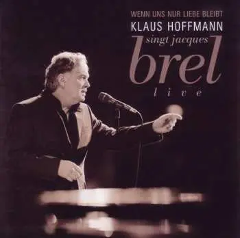 2CD Klaus Hoffmann: Singt Jacques Brel Live - Wenn Uns Nur Liebe Bleibt