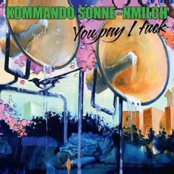 LP Kommando Sonne-nmilch: You Pay I Fuck
