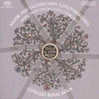 SACD Krebs / Homilius / Ensemble Concert Royal Koln: Music From Saxon Castle Churches