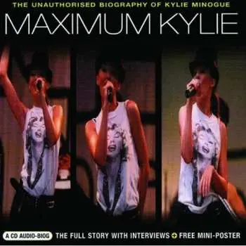 CD Kylie Minogue: Maximum Kylie (The Unauthorised Biography Of Kylie Minogue)