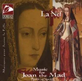 CD La Nef: Music For Joan The Mad (Spain 1479-1555)