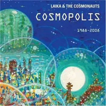 CD Laika & The Cosmonauts: Cosmopolis 1988-2008 LTD | DIGI
