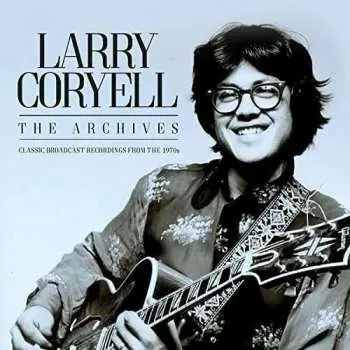 3CD Larry Coryell: The Archives: Classic Broadcast Recordings From The 1970s
