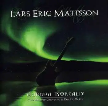 CD Lars Eric Mattsson: Aurora Borealis - Concerto for Orchestra & Electric Guitar