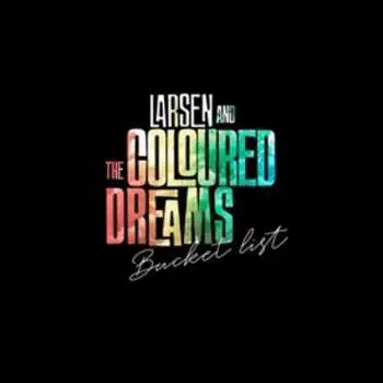 LP Larsen And The Coloured Dreams: Bucket list
