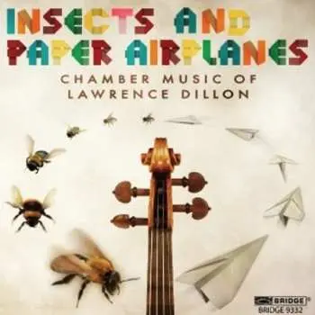 CD Lawrence Dillon: Insects And Paper Airplanes (Chamber Music Of Lawrence Dillon)