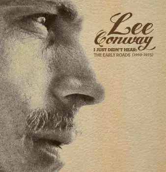 CD Lee Conway: I Just Didn't Hear: The Early Roads (1969-1973)