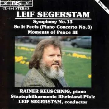 CD Leif Segerstam: Symphony No. 13, So It Feels (Piano Concerto No. 3) - Moments Of Peace III