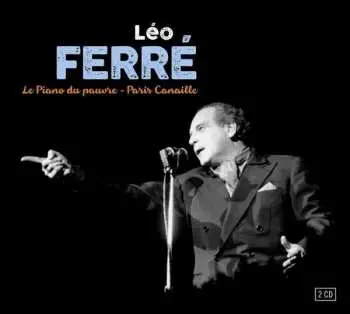 2CD Léo Ferré: Le Piano Du Pauvre - Paris Canaille