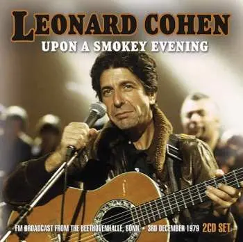 2CD Leonard Cohen: Upon A Smokey Evening (Fm Broadcast From The Beethovenhalle, Bonn 3rd December 1979)