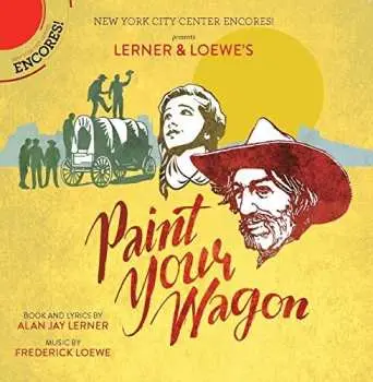 CD Lerner & Loewe: Paint Your Wagon (New York City Center Encores! Cast Recording)