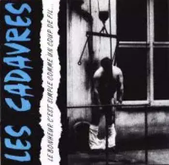 LP Les Cadavres: Le Bonheur C'Est Simple Comme Un Coup De Fil