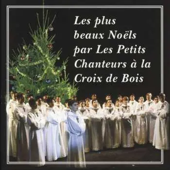 CD Les Petits Chanteurs A La Croix De Bois: Les Plus Beaux Noëls Par Les Petits Chanteurs À La Croix De Bois