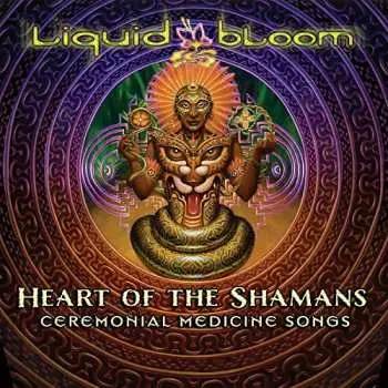 CD Liquid Bloom: Heart Of The Shamans: Ceremonial Medicine Songs