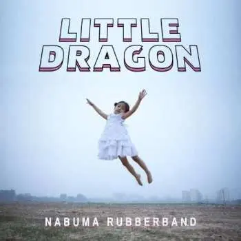 LP Little Dragon: Nabuma Rubberband