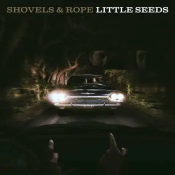 CD Shovels And Rope: Little Seeds