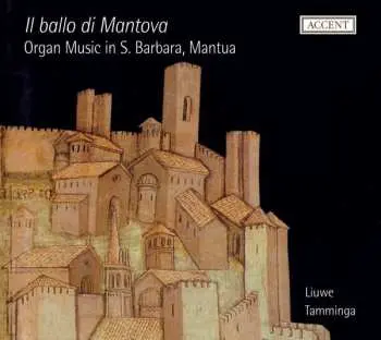 CD Liuwe Tamminga: Il ballo di Mantova: Organ Music in S. Barbara, Mantua