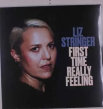LP Liz Stringer: First Time Really Feeling