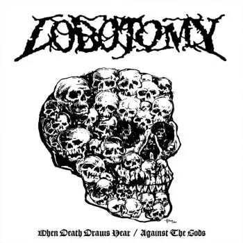 LP Lobotomy: When Death Draws Near / Against The Gods