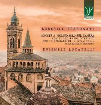 CD Lodovico Ferronati: Sonate A Violino Solo Per Camera Con Il Suo Basso Continuo Per Il Cembalo Op.1 (1710) Vol. 1
