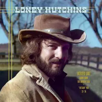 2LP Loney Hutchins: Buried Loot’ Demos From the House of Cash & “Outlaw” Era ’73-‘78