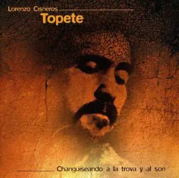 CD Lorenzo Cisneros Topete: Changüiseando A La Trova Y Al Son