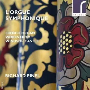 CD Richard Pinel: L'Orgue Symphonique (French Organ Works From Windsor Castle)