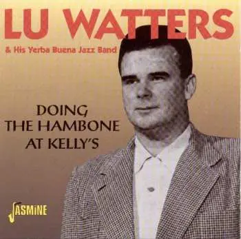 CD Lu Watters And The Yerba Buena Jazz Band: Doing The Hambone At Kelly's