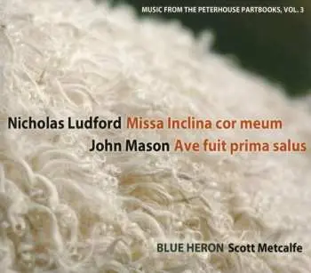 CD Ludford / Mason: Vol 3 Music From The Peterhouse Partbooks: Missa I