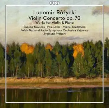 CD Ludomir Różycki: Violin Concerto Op. 70 / Works For Violin & Piano