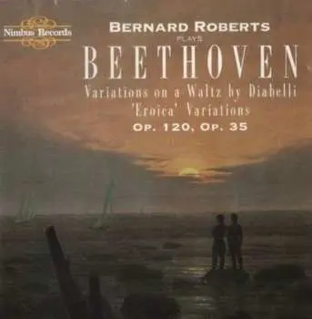 CD Ludwig van Beethoven: Bernard Roberts Plays Beethoven - Variations On A Waltz By Diabelli, Eroica Variations Op 120, Op 35