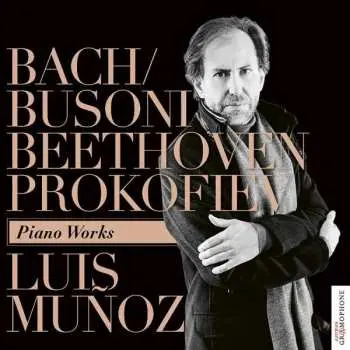 CD Luis Muñoz: Bach/Busoni, Beethoven & Prokofiev: Piano Works