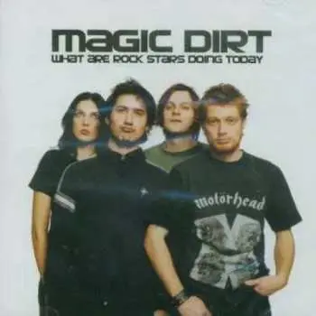 2CD Magic Dirt: What Are Rock Stars Doing Today
