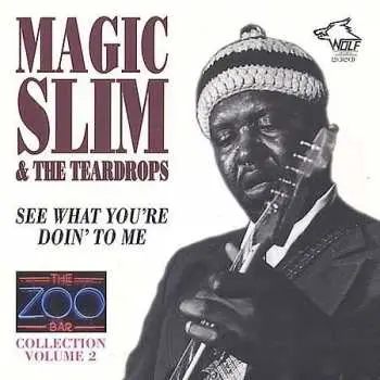 CD Magic Slim & The Teardrops: See What You're Doing To Me