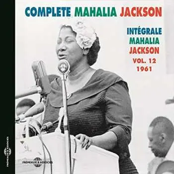 CD Mahalia Jackson: Complete Mahalia Jackson - Intégrale Mahalia Jackson Vol. 12 1961