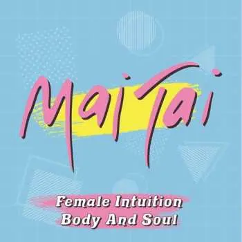 SP Mai Tai: Female Intuition / Body And Soul LTD | CLR