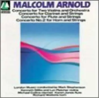 CD Malcolm Arnold: Concerto For Two Violins And Orchestra / Concerto For Clarinet And Strings / Concerto For Flute And Strings / Concerto No. 2 For Horn And Strings