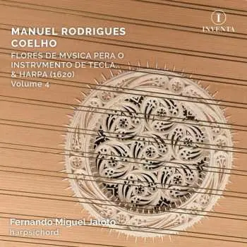 CD Manuel Rodrigues Coelho: Flores De Mvsica Pera O Instrvmento De Tecla, & Harpa (1620) Volume 4