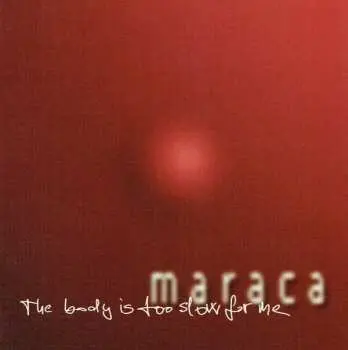 CD Maraca: The Body Is Too Slow For Me