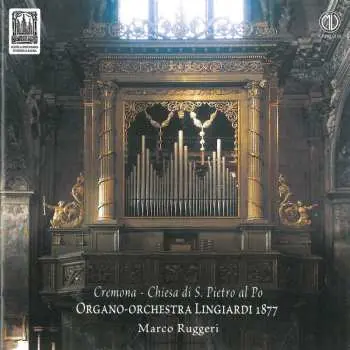 CD Marco Ruggeri: Cremona - Chiesa Di S. Pietro Al Po - Organo-Orchestra Lingiardi 1877