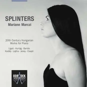 CD Mariann Marczi: Splinters (20th Century Hungarian Works For Piano)